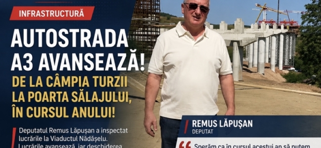 Deputatul Remus Lăpușan a fost pe șantierul Autostrăzii Transilvania, la Viaductul Nădășelu, unul dintre punctele tehnice importante pentru deschiderea circulației pe A3 spre Sălaj.
