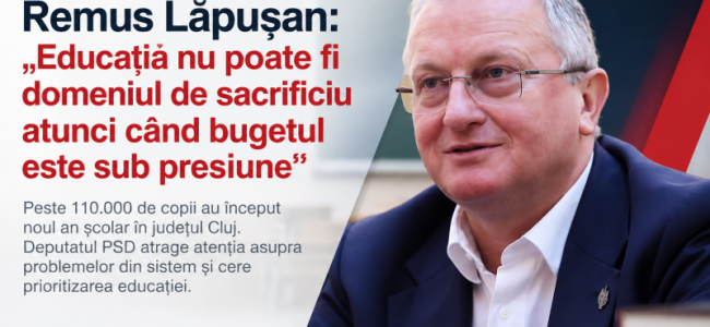 Remus Lăpușan: „Educația nu poate fi domeniul de sacrificiu atunci când bugetul este sub presiune”